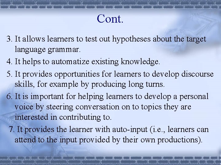 Cont. 3. It allows learners to test out hypotheses about the target language grammar.