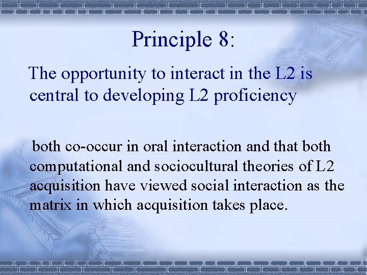 Principle 8: The opportunity to interact in the L 2 is central to developing