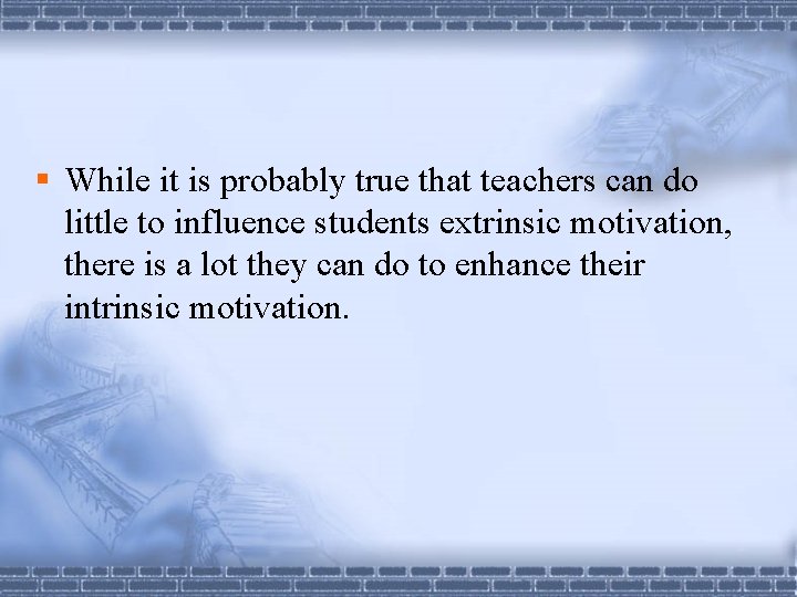 § While it is probably true that teachers can do little to influence students