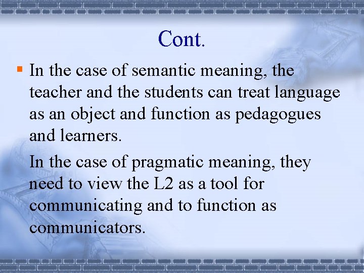Cont. § In the case of semantic meaning, the teacher and the students can