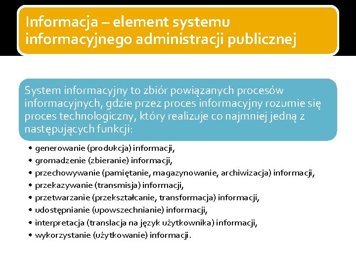 Informacja – element systemu informacyjnego administracji publicznej System informacyjny to zbiór powiązanych procesów informacyjnych,