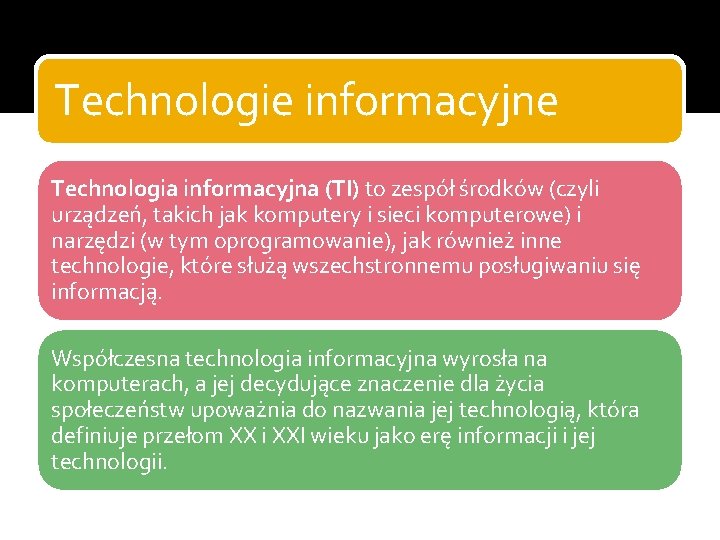 Technologie informacyjne Technologia informacyjna (TI) to zespół środków (czyli urządzeń, takich jak komputery i