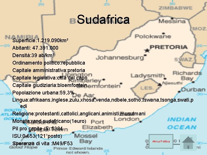 Sudafrica Superficie: 1. 219. 090 km² Abitanti: 47. 391. 000 Densità: 39 ab/km² Ordinamento