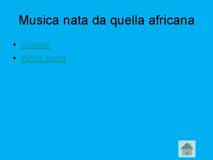 Musica nata da quella africana • Gospel • Work song 