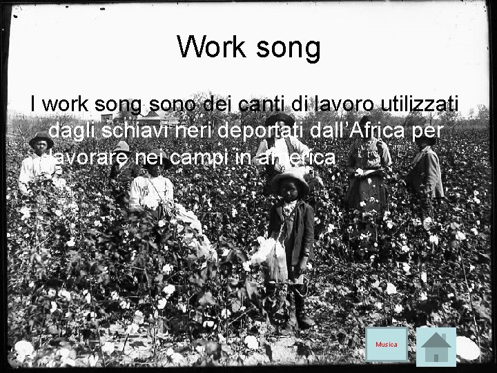 Work song I work song sono dei canti di lavoro utilizzati dagli schiavi neri