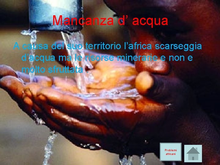 Mancanza d’ acqua A causa del suo territorio l’africa scarseggia d’acqua ma le risorse