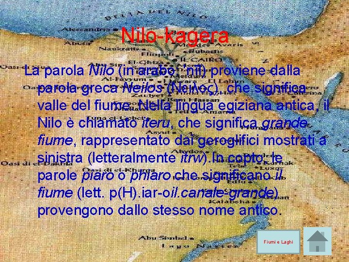 Nilo-kagera La parola Nilo (in arabo: 'nīl) proviene dalla parola greca Neilos (Νειλος), che