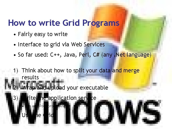 How to write Grid Programs • Fairly easy to write • Interface to grid