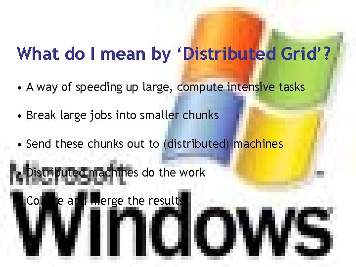 What do I mean by ‘Distributed Grid’? • A way of speeding up large,