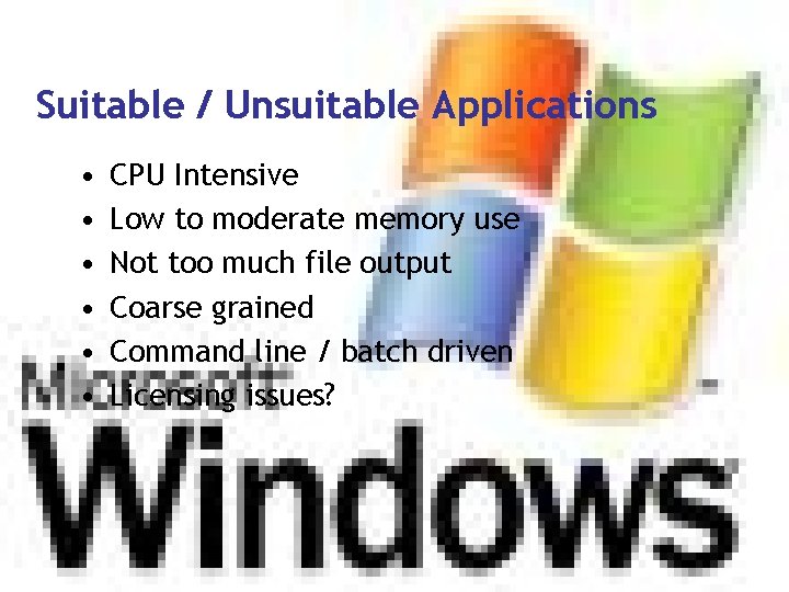 Suitable / Unsuitable Applications • • • CPU Intensive Low to moderate memory use