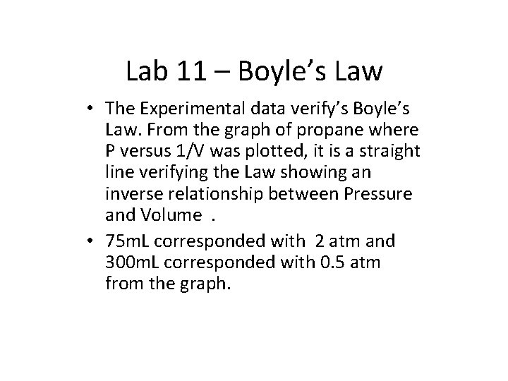 Lab 11 – Boyle’s Law • The Experimental data verify’s Boyle’s Law. From the