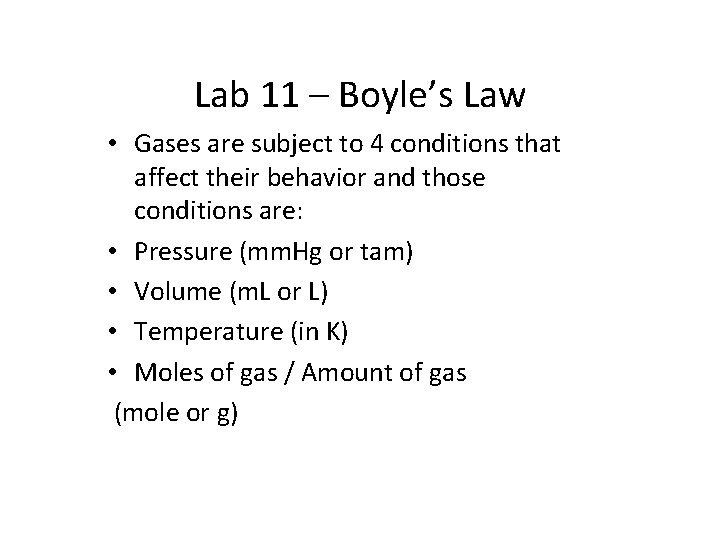 Lab 11 – Boyle’s Law • Gases are subject to 4 conditions that affect
