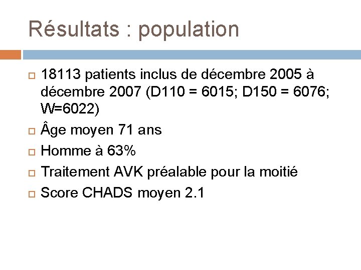 Résultats : population 18113 patients inclus de décembre 2005 à décembre 2007 (D 110