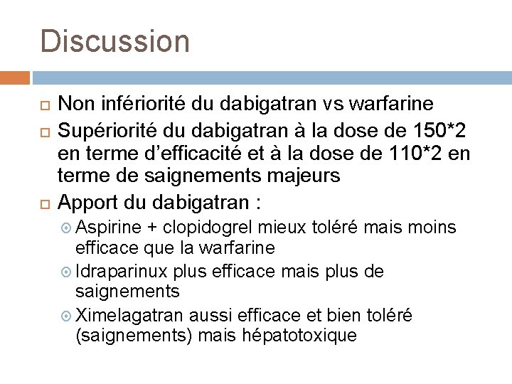 Discussion Non infériorité du dabigatran vs warfarine Supériorité du dabigatran à la dose de