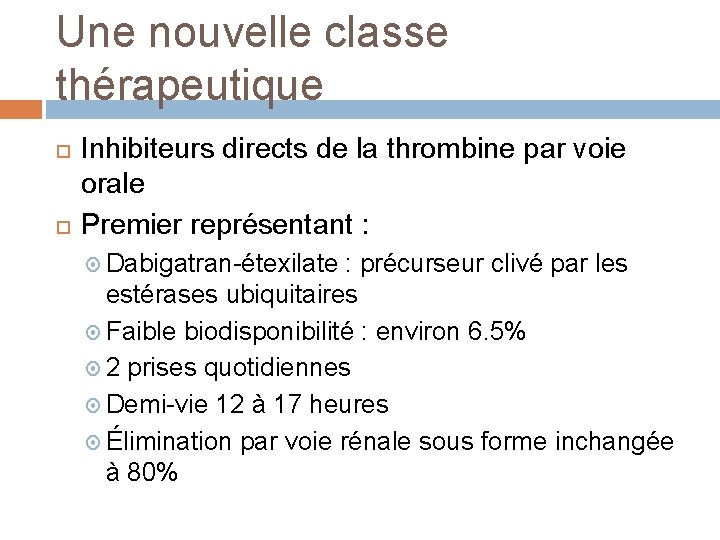 Une nouvelle classe thérapeutique Inhibiteurs directs de la thrombine par voie orale Premier représentant