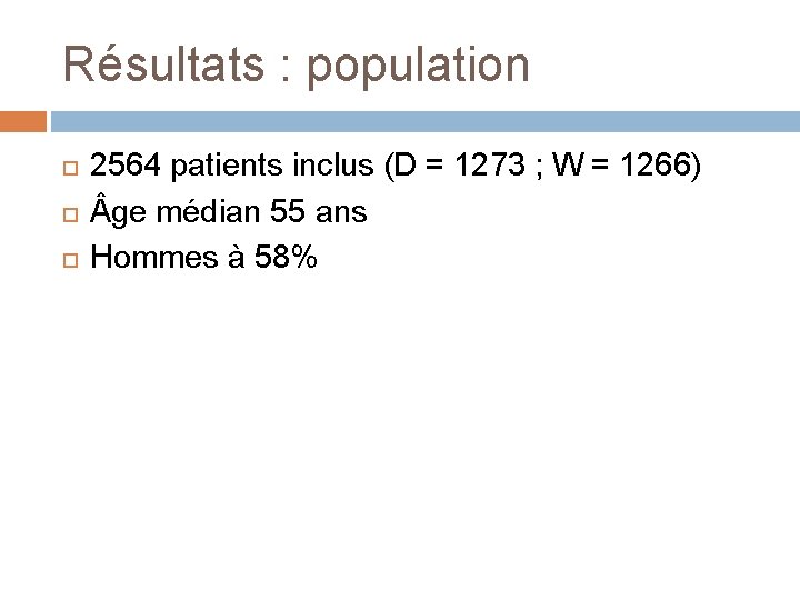 Résultats : population 2564 patients inclus (D = 1273 ; W = 1266) ge