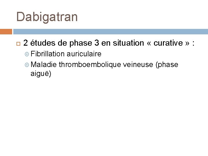 Dabigatran 2 études de phase 3 en situation « curative » : Fibrillation auriculaire