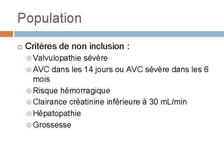 Population Critères de non inclusion : Valvulopathie sévère AVC dans les 14 jours ou