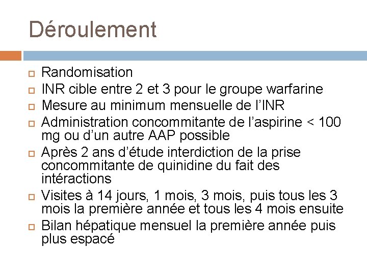 Déroulement Randomisation INR cible entre 2 et 3 pour le groupe warfarine Mesure au