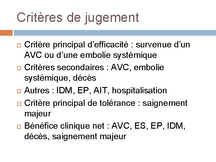 Critères de jugement Critère principal d’efficacité : survenue d’un AVC ou d’une embolie systémique