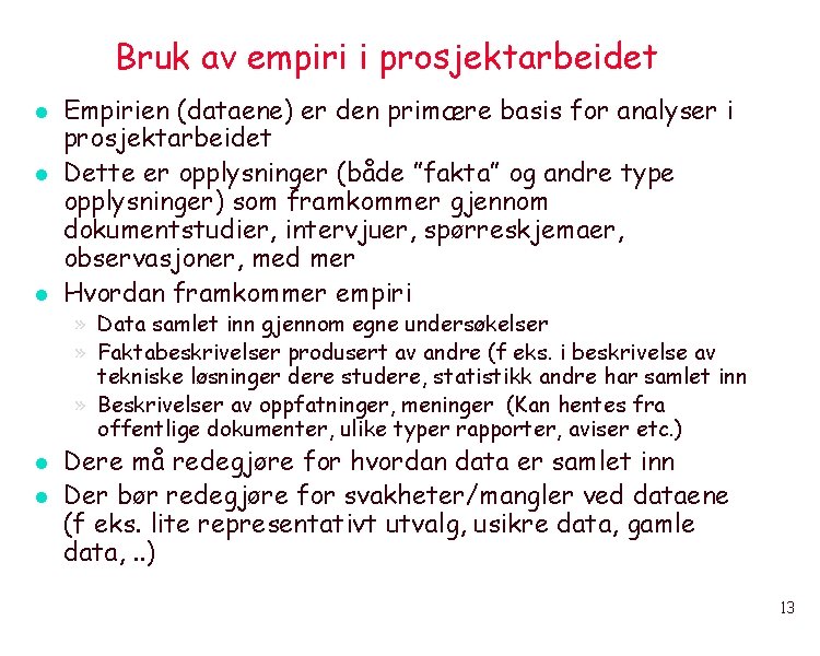 Bruk av empiri i prosjektarbeidet l l l Empirien (dataene) er den primære basis