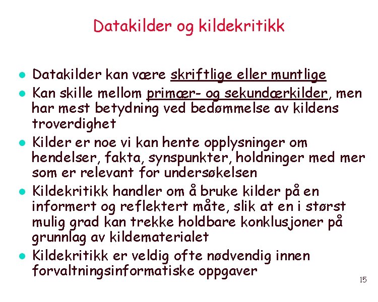 Datakilder og kildekritikk l l l Datakilder kan være skriftlige eller muntlige Kan skille