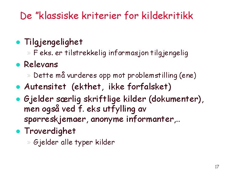 De ”klassiske kriterier for kildekritikk l Tilgjengelighet » F eks. er tilstrekkelig informasjon tilgjengelig