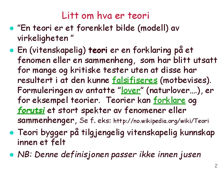 Litt om hva er teori l l ”En teori er et forenklet bilde (modell)