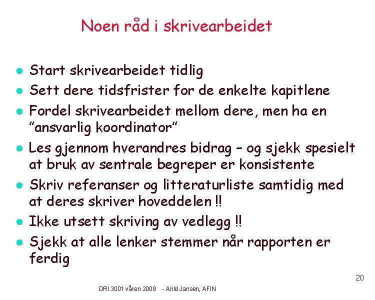 Noen råd i skrivearbeidet l l l l Start skrivearbeidet tidlig Sett dere tidsfrister