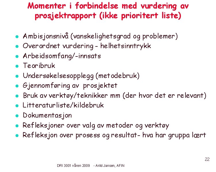 Momenter i forbindelse med vurdering av prosjektrapport (ikke prioritert liste) l l l Ambisjonsnivå