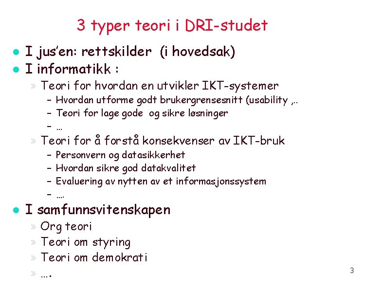 3 typer teori i DRI-studet l l I jus’en: rettskilder (i hovedsak) I informatikk