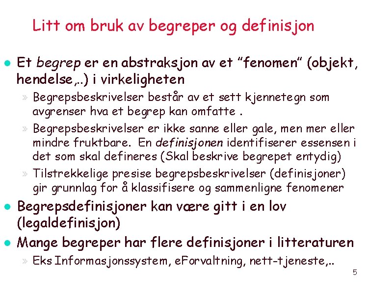 Litt om bruk av begreper og definisjon l Et begrep er en abstraksjon av