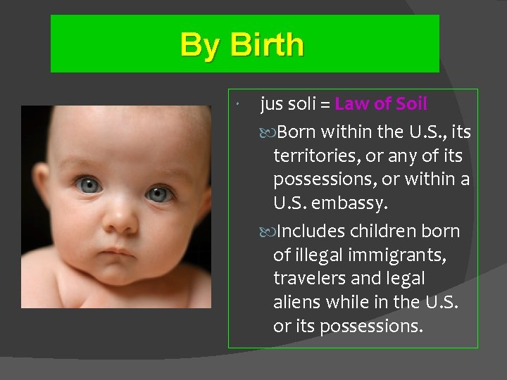 By Birth jus soli = Law of Soil Born within the U. S. ,