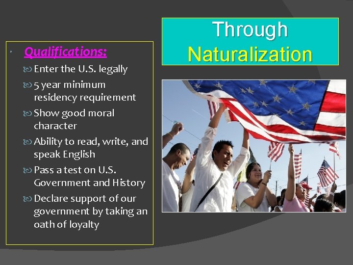  Qualifications: Enter the U. S. legally 5 year minimum residency requirement Show good