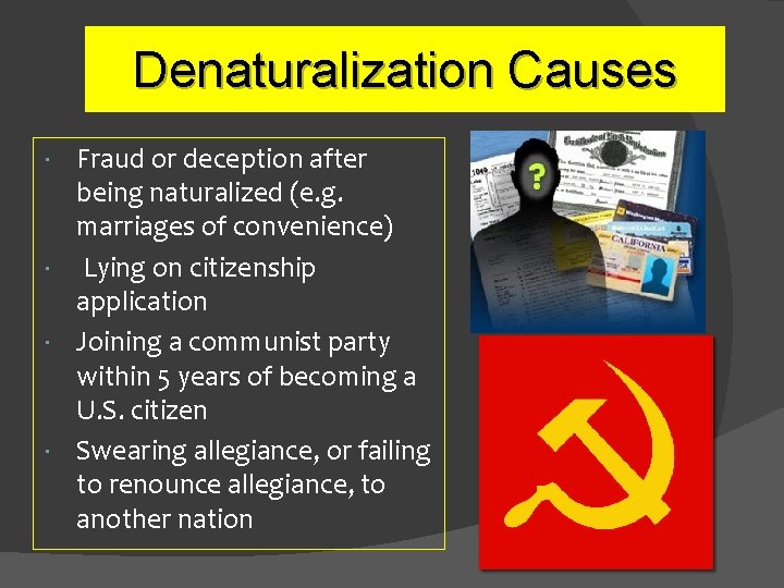 Denaturalization Causes Fraud or deception after being naturalized (e. g. marriages of convenience) Lying