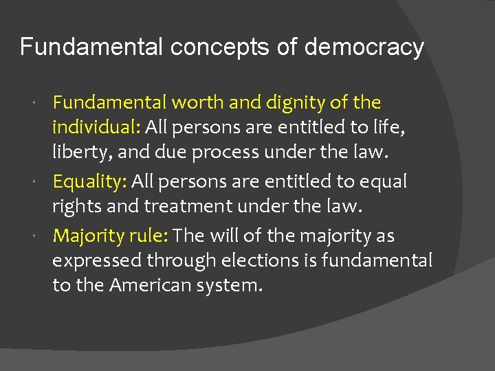 Fundamental concepts of democracy Fundamental worth and dignity of the individual: All persons are