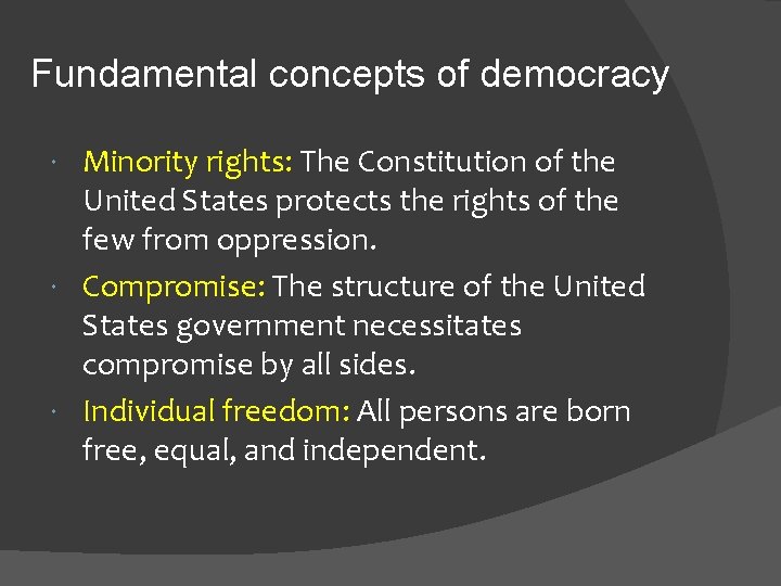 Fundamental concepts of democracy Minority rights: The Constitution of the United States protects the
