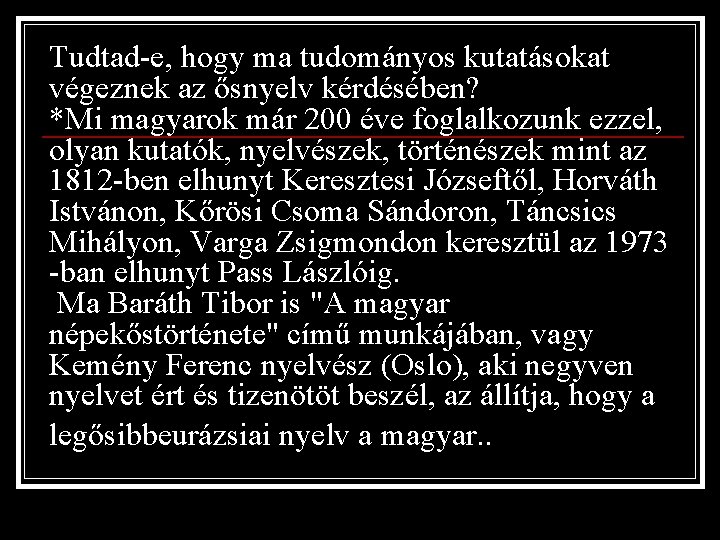 Tudtad-e, hogy ma tudományos kutatásokat végeznek az ősnyelv kérdésében? *Mi magyarok már 200 éve