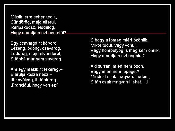 Másik, erre settenkedik, Sündörög, majd elterül. Ráripakodsz, elódalog, Hogy mondjam ezt németül? Egy csavargó