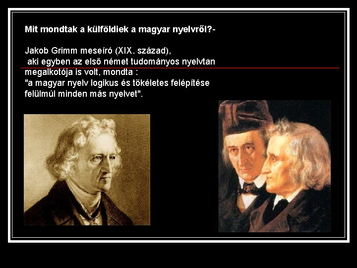 Mit mondtak a külföldiek a magyar nyelvről? Jakob Grimm meseíró (XIX. század), aki egyben