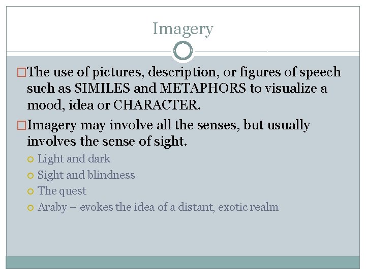 Imagery �The use of pictures, description, or figures of speech such as SIMILES and