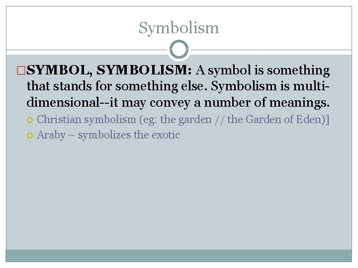 Symbolism �SYMBOL, SYMBOLISM: A symbol is something that stands for something else. Symbolism is