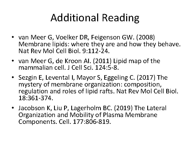 Additional Reading • van Meer G, Voelker DR, Feigenson GW. (2008) Membrane lipids: where