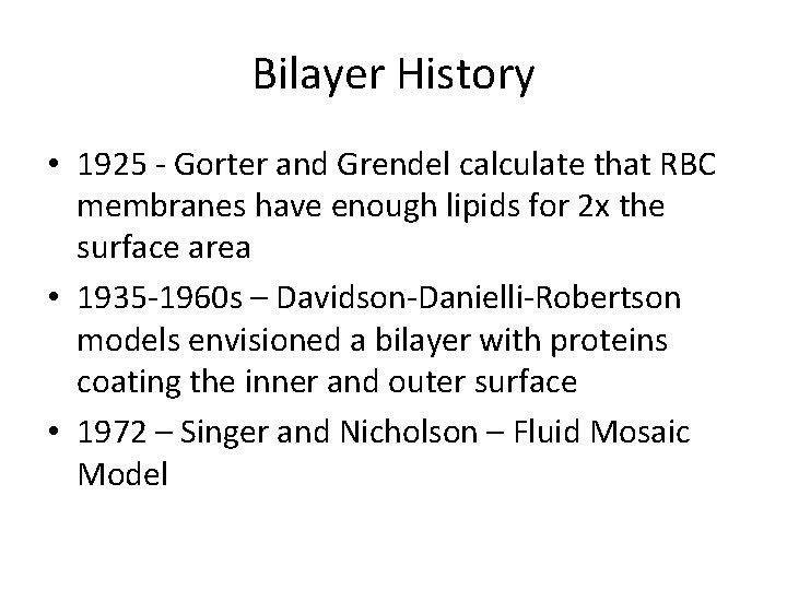 Bilayer History • 1925 - Gorter and Grendel calculate that RBC membranes have enough