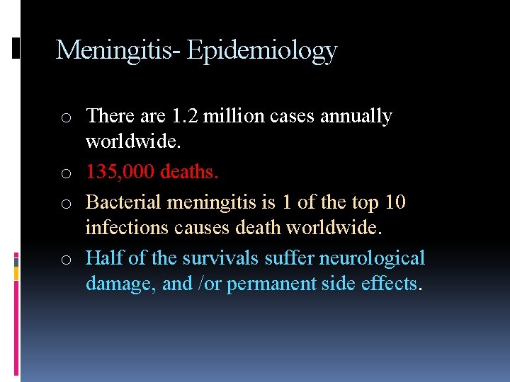Meningitis- Epidemiology o There are 1. 2 million cases annually worldwide. o 135, 000