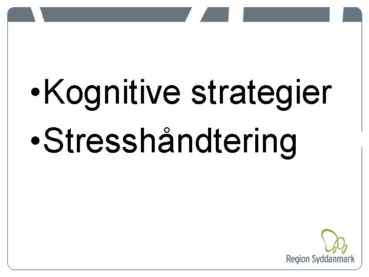  • Kognitive strategier • Stresshåndtering 