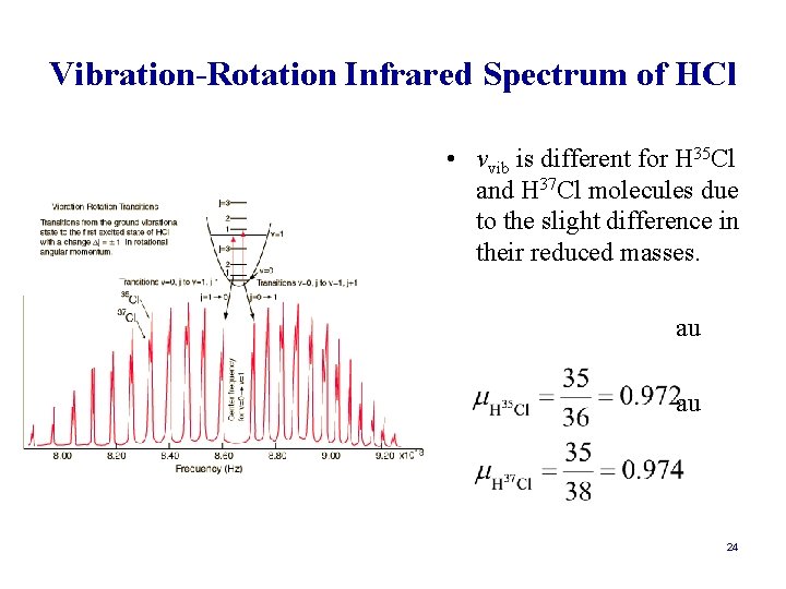 Vibration-Rotation Infrared Spectrum of HCl • νvib is different for H 35 Cl and