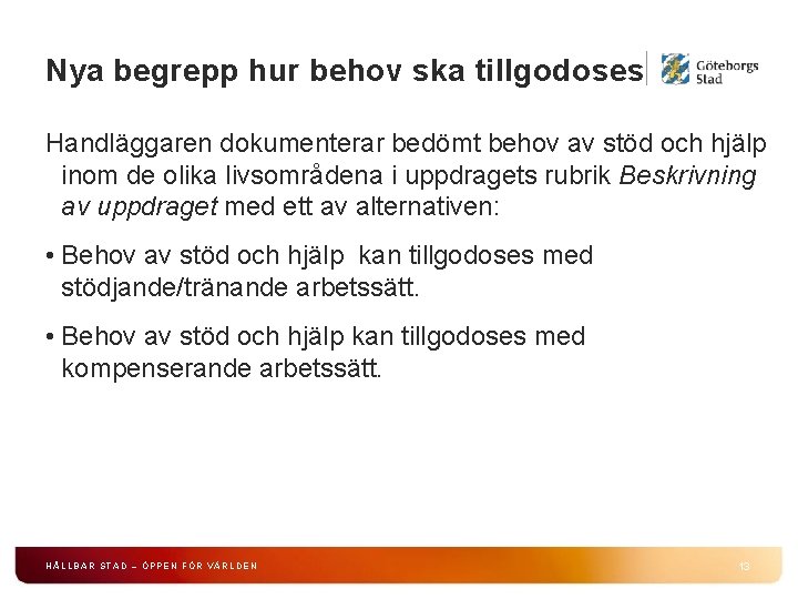 Nya begrepp hur behov ska tillgodoses Handläggaren dokumenterar bedömt behov av stöd och hjälp