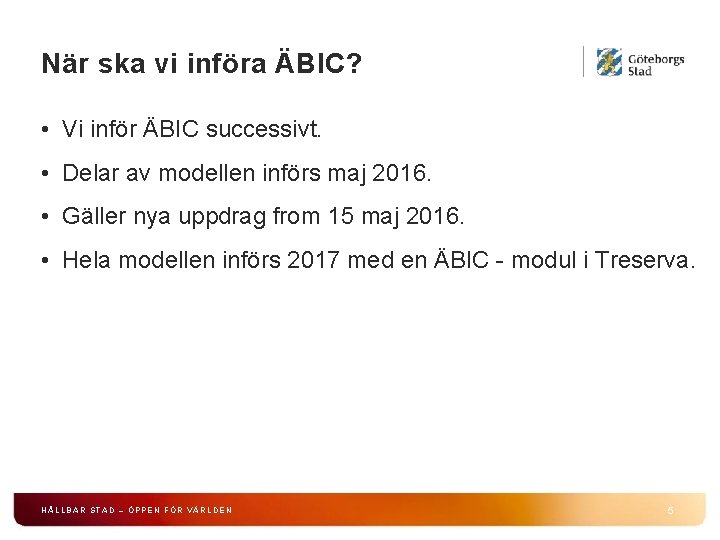 När ska vi införa ÄBIC? • Vi inför ÄBIC successivt. • Delar av modellen