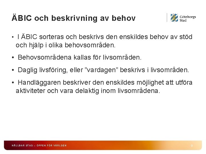 ÄBIC och beskrivning av behov • I ÄBIC sorteras och beskrivs den enskildes behov